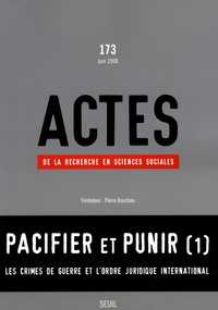 Jérôme Bourdieu - Actes de la recherche en sciences sociales N° 173 : Pacifier et punir - Les crimes de guerre et l'ordre juridique international.