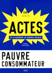 Jérôme Bourdieu et Louis Pinto - Actes de la recherche en sciences sociales N° 199, Septembre 2013 : Pauvre consommateur.