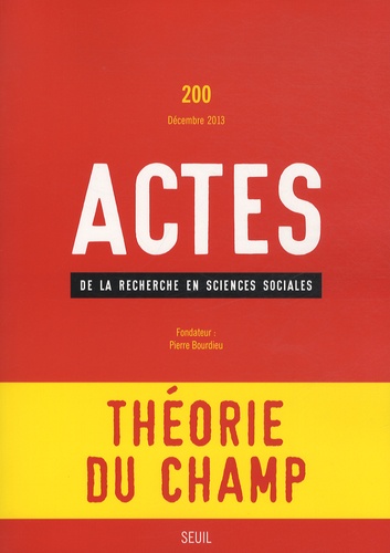 Pierre Bourdieu - Actes de la recherche en sciences sociales N° 200, décembre 2013 : Théorie du champ.