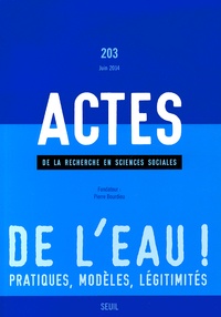 Dominique Lorrain et Franck Poupeau - Actes de la recherche en sciences sociales N° 203, Juin 2014 : De l'eau ! Pratiques, modèles, légitimités.