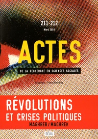 Choukri Hmed et Laurent Jeanpierre - Actes de la recherche en sciences sociales N° 211-212, Mars 2016 : Révolutions et crises politiques.