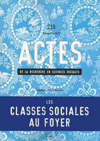 Pierre Gilbert - Actes de la recherche en sciences sociales N° 215, décembre 2016 : Les classes sociales au foyer.