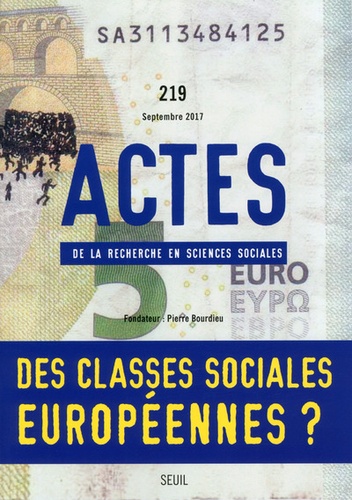 Yasmine Siblot et Etienne Pessinat - Actes de la recherche en sciences sociales N° 219, septembre 2017 : Des classes sociales européennes ?.