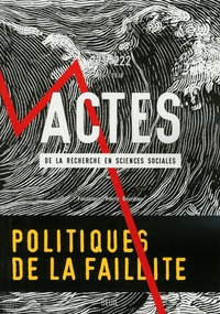 Sylvie Tissot et Franck Poupeau - Actes de la recherche en sciences sociales N° 221-222, mars 201 : Politiques de la faillite.
