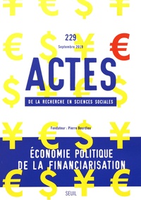Marlène Benquet et Théo Bourgeron - Actes de la recherche en sciences sociales N° 229, septembre 2019 : Economie politique de la financiarisation.