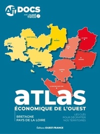 Florence Le Nevé et Sébastien Payonne - APi Hebdo. Hors-série  : Atlas économique de l'ouest - Bretagne, Pays de la Loire - les clés pour décrypter nos territoires.