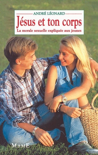  André et  Léonard - Jésus et ton corps - La morale sexuelle expliquée aux jeunes.