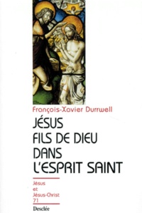 François-Xavier Durrwell - Jésus fils de Dieu dans l'Esprit-Saint.