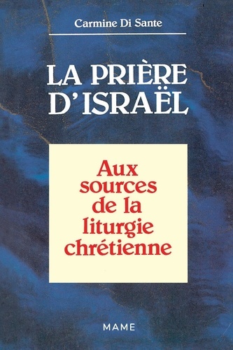 Carmine Di Sante - La Prière d'Israël - Aux sources de la liturgie chrétienne.