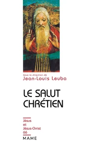 LE SALUT CHRETIEN. Unité et diversité des conceptions à travers l'histoire