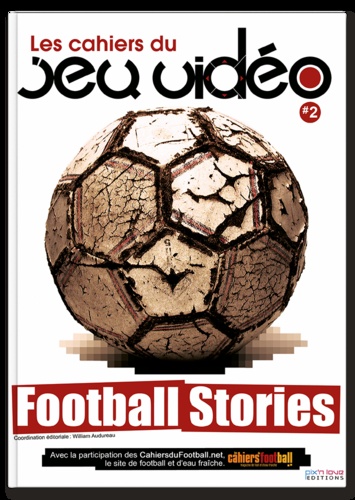 William Audureau - Les cahiers du jeu vidéo N° 2 : Football stories.