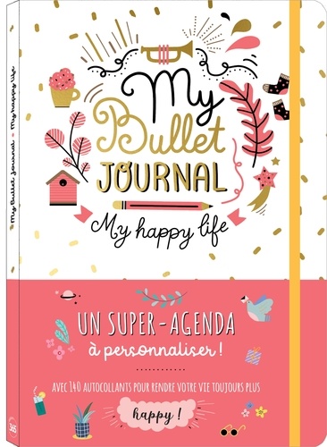 My bullet journal. My happy life. Avec 140 autocollants