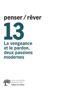Monique Chemillier-Gendreau et Alain Boureau - Penser/Rêver N° 13, Printemps 200 : La vengeance et le pardon, deux passions modernes.