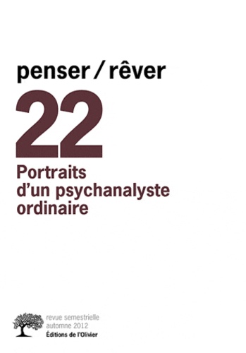 Michel Gribinski - Penser/Rêver N° 22, Automne 2012 : Portraits d'un psychanalyste ordinaire.