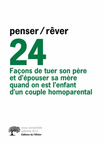 François Bégaudeau et Gilberte Gensel - Penser/Rêver N° 24, automne 2013 : Façons de tuer son père et d'épouser sa mère quand on est l'enfant d'un couple homoparental.