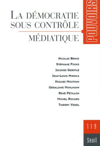 Jean-Louis Missika et Hugues Moutouh - Pouvoirs N° 119 : La démocratie sous contrôle médiatique.