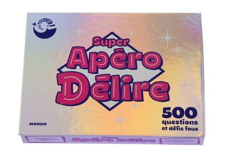 Super Apéro Délire - 500 questions et défis fous
