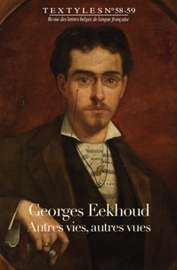  Ker Editions - Textyles N° 58-59 : Georges Eekhoud - Autres vies, autres vues.