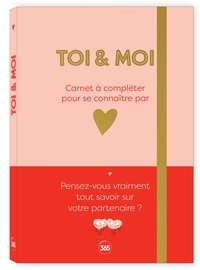  Editions 365 - Toi & Moi - Carnet à compléter pour se connaître par coeur. Avec 140 stickers.