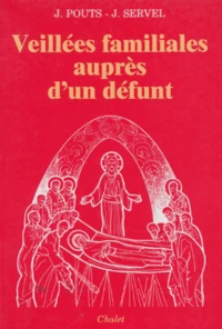 VEILLEES FAMILIALES AUPRES D'UN DEFUNT. 2ème édition revue et augmentée