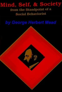 Mind, Self and Society: From the Standpoint of a Social Behaviorist