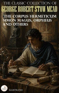 The Classic Collection of George Robert Stow Mead. Illustrated