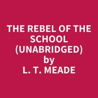 The Rebel Of The School (Unabridged)