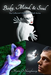 Body, Mind, and Soul: The Collected Glamour and Flesh Series (erotic fantasy)