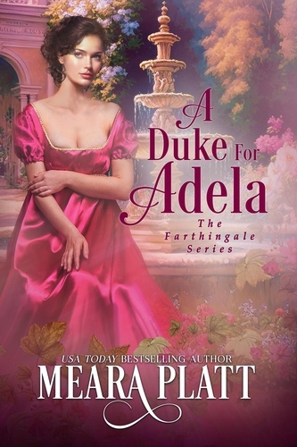 Meara Platt - A Duke for Adela - The Farthingale Series, #8.