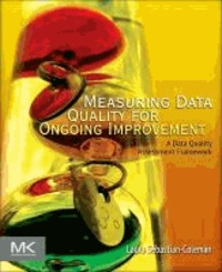 Measuring Data Quality for Ongoing Improvement - A Data Quality Assessment Framework.