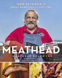 Meathead Goldwyn et Rux Martin - Meathead - The Science of Great Barbecue and Grilling.
