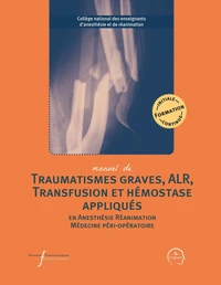 Manuel de polytraumatisme, ALR, transfusion et hémostase appliqués