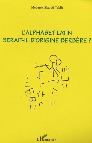 Mebarek Slaouti Taklit - L'alphabet latin serait-il d'origine berbère ?.