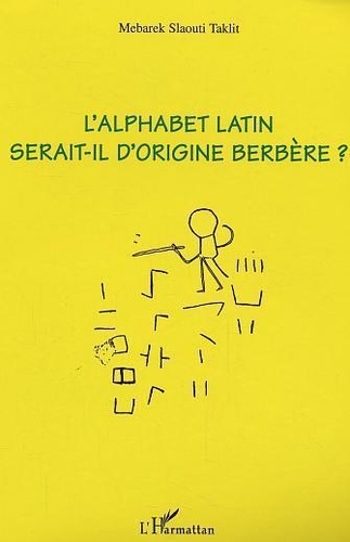 Mebarek Slaouti Taklit - L'alphabet latin serait-il d'origine berbère ?.