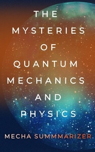  Mecha Summarizer - The Mysteries of Quantum Mechanics and Physics.