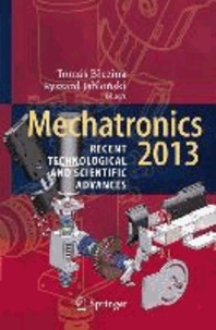 Mechatronics 2013 - Recent Technological and Scientific Advances.