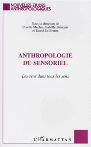 Anthropologie Du Sensoriel. Les Sens Dans Tous Les Sens