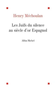 Les Juifs du silence au siècle d'Or espagnol