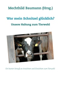 Mechthild Baumann et Frederike Potts - War mein Schnitzel glücklich? - Unsere Haltung zum Tierwohl.