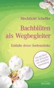 Mechthild Scheffer - Bachblüten als Wegbegleiter-Set - Entfalte deine Seelenstärke. Buch mit 39 Karten.