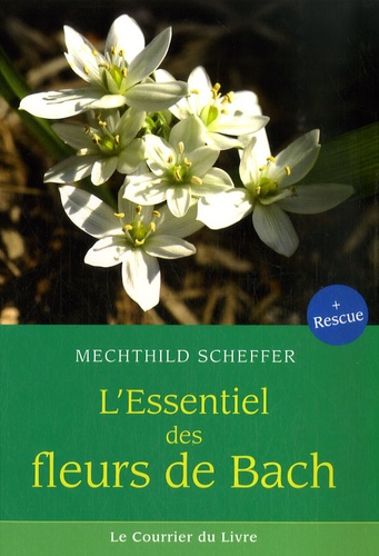 Mechthild Scheffer - L'essentiel des fleurs de Bach.