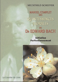 Téléchargements faciles d'ebook Manuel complet des quintessences florales du Dr Edward Bach  - Initiation, perfectionnement MOBI PDF