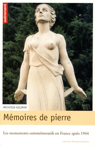 Mechtild Gilzmer - Mémoires de pierre - Les monuments commémoratifs en France après 1944.