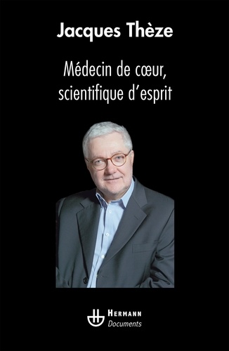 Jacques Thézé - Médecin de coeur, scientifique d'esprit.