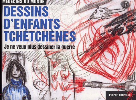  Médecins du monde - Je Ne Veux Plus Dessiner La Guerre. Dessins D'Enfants Tchetchenes.