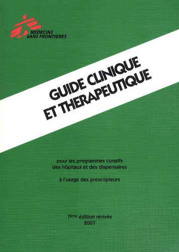  Médecins sans frontières - Guide clinique et thérapeutique - Pour les programmes curatifs des hôpitaux et des dispensaires à l'usage des prescripteurs.