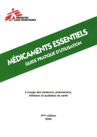  Médecins sans frontières - Médicaments essentiels - Guide pratique d'utilisation à l'usage des médecins, pharmaciens, infirmiers et auxiliaires de santé.