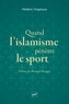 Médéric Chapitaux - Quand l'islamisme pénètre le sport.
