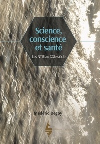 Médéric Degoy - Science, conscience et santé - Les NTIE au XXIe siècle.