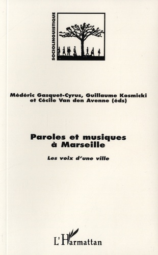 Médéric Gasquet-Cyrus et Guillaume Kosmicki - Paroles et musique à Marseille - les voix d'une ville.